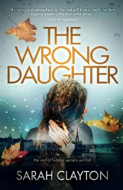 The Wrong Daughter: The veil of hidden secrets will fall by Sarah Clayton