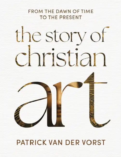 The Story of Christian Art: From the Dawn of Time to the Present by Fr Patrick van der Vorst