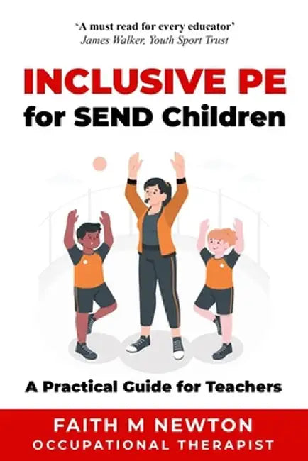 Inclusive PE for SEND Children: A Practical Guide for Teachers by Faith M. Newton