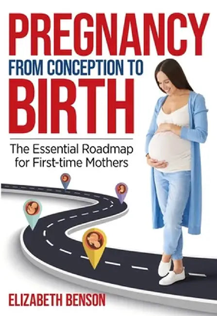 Pregnancy from Conception to Birth by Elizabeth Benson
