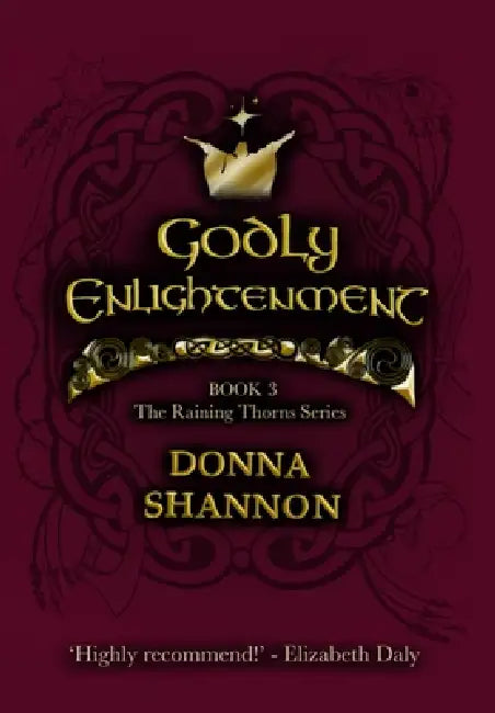 Godly Enlightenment: Book 3 of the Raining Thorns Series by Donna Shannon