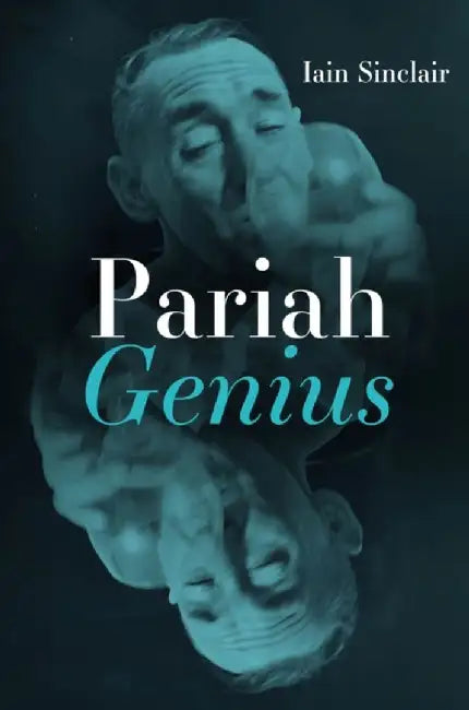 Pariah Genius by Iain Sinclair