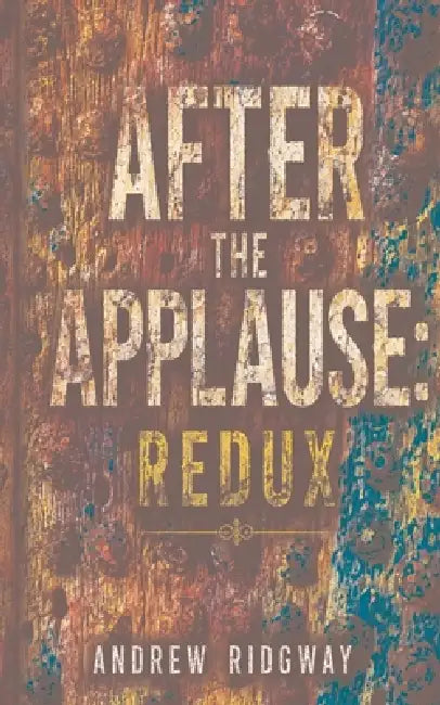 After the Applause: Redux by Andrew Ridgway