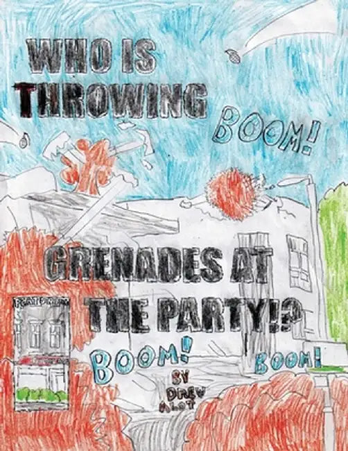 WHO IS THROWING GRENADES AT THE PARTY!!!!!!!!!!!!!!!!!!!!!!!!!!! (Part 2/Sequel to the comic "No Title For This Comic") by Drew Alot
