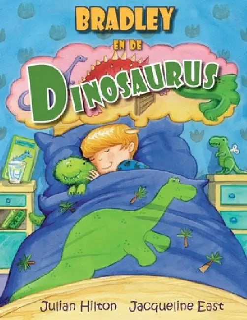 Bradley en de Dinosaurus by Julian Hilton, Jacqueline East, Cynthia Van Der Hoogte