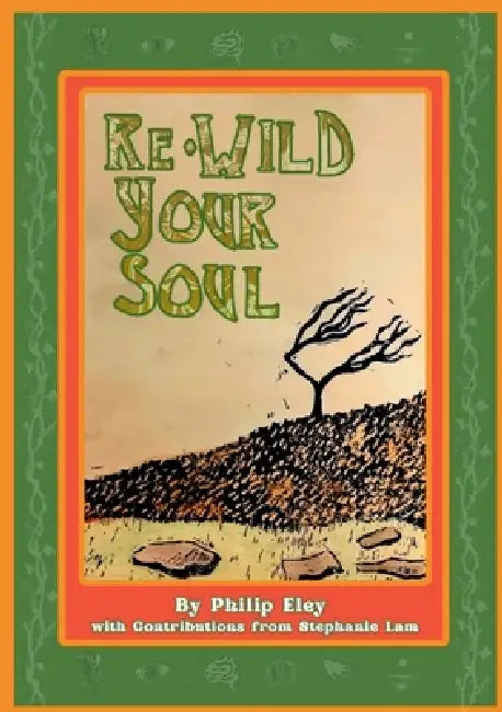 Re-Wild Your Soul by Philip Eley, Stephanie Lam, Audrey Lewis