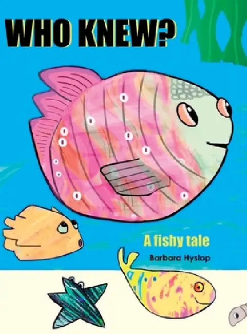 Who Knew: A fishy tale by Babara Hyslop