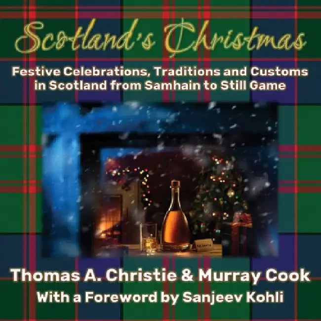 Scotland's Christmas: Festive Celebrations, Traditions and Customs in Scotland from Samhain to Still Game by Thomas A. Christie