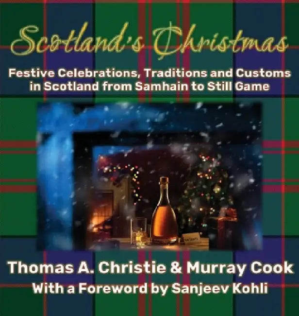 Scotland's Christmas: Festive Celebrations, Traditions and Customs in Scotland from Samhain to Still Game by Thomas A. Christie