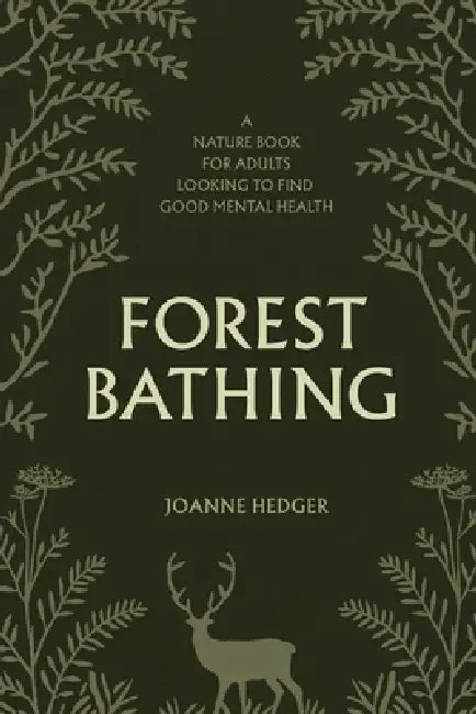 Forest Bathing: A Nature Book for Adults to Help You Find Good Mental Health by Joanne Hedger