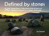 Defined by Stones - 50 Extraordinary Rocky Places That Connect our Prehistoric Ancestors to Northern Landscapes by Ian Jackson