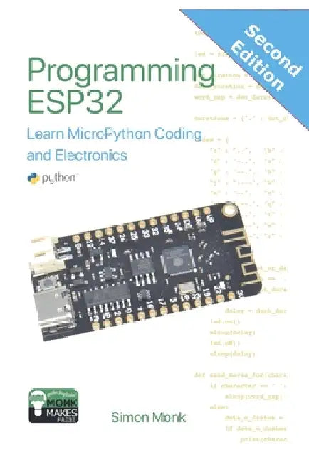 Programming ESP32: Learn MicroPython Coding and Electronics by Simon Monk