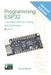 Programming ESP32: Learn MicroPython Coding and Electronics by Simon Monk