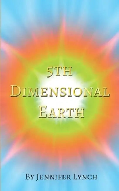 5th Dimensional Earth by Jennifer Anne Lynch