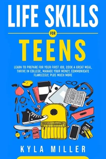 Life Skills For Teens by Kyla Miller