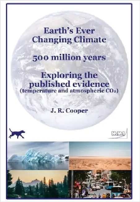 Earth's Ever Changing Climate - 500 million years - Exploring the published evidence: Temperature and atmospheric CO2 by Cooper, J. R.