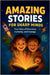 Amazing Stories For Sharp Minds: A Fascinating Collection of True Stories About Real People, Incredible Inventions, and Extraordinary Discoveries That by Learning, Sharp Minds