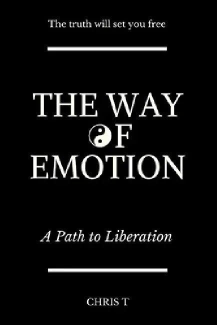The Way of Emotion - A Path to Liberation by Chris T