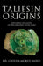 Taliesin Origins: Exploring the myth of the greatest Celtic bard. by Gwilym Morus-Baird