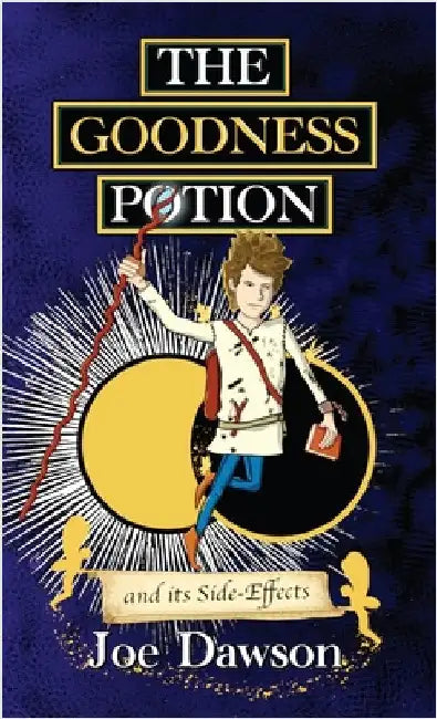 The Goodness Potion and its Side-Effects by Dawson, Joe