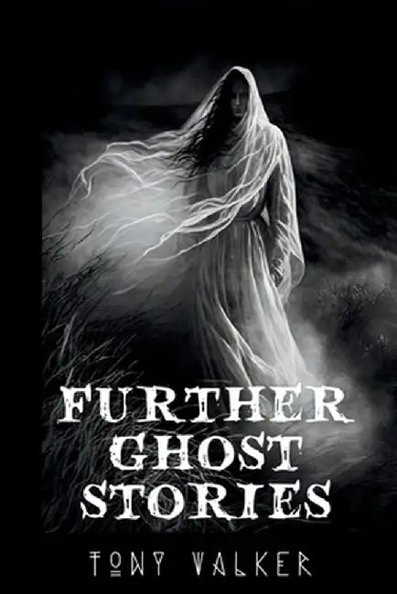 Further Ghost Stories by Tony Walker