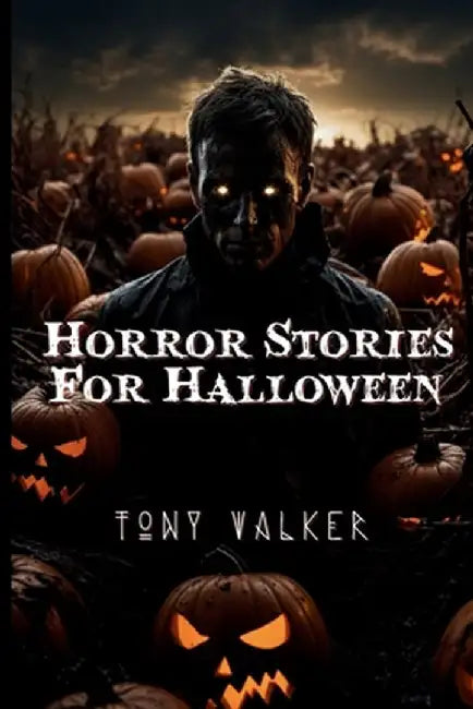 Horror Stories For Halloween by Tony Walker