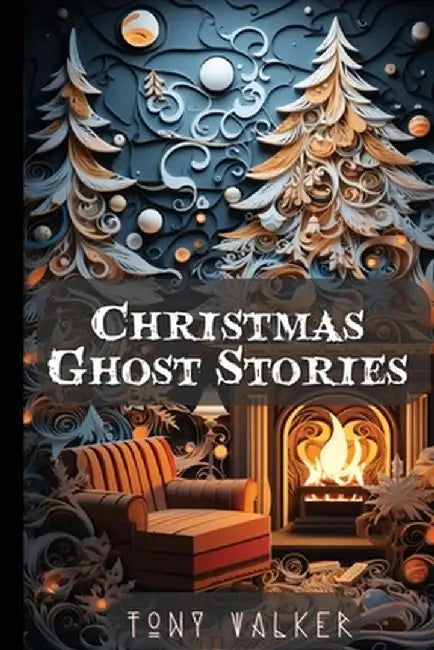 Christmas Ghost Stories by Tony Walker