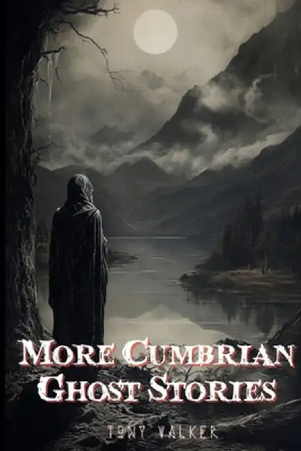 More Cumbrian Ghost Stories by Tony Walker