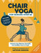 Chair Yoga for Seniors Over 60: Improve Your Balance, Strength and Mobility in Just 21-Days by Arthur Hanson