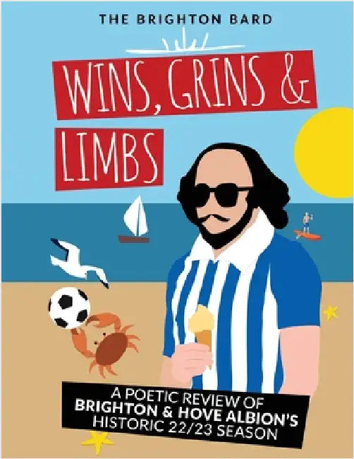 Wins, Grins & Limbs: A Poetic Review of Brighton & Hove Albion's Historic 22/23 Season by Bard, The Brighton