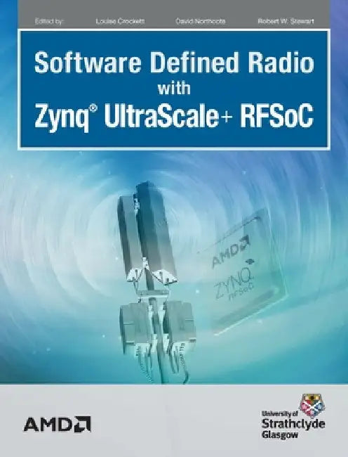 Software Defined Radio with Zynq Ultrascale+ RFSoC by Crockett, Louise H.