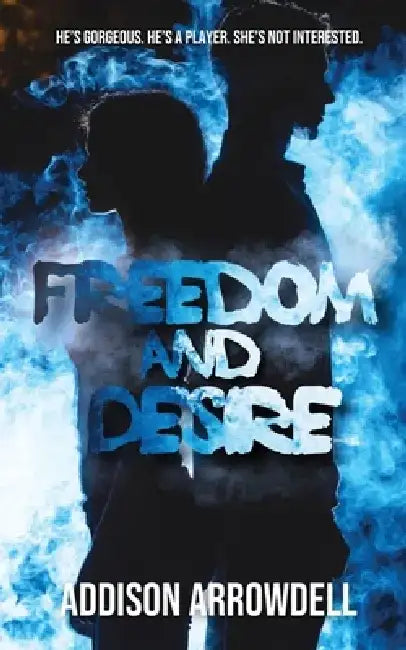 Freedom and Desire by Addison Arrowdell