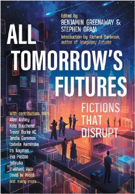 All Tomorrow's Futures: Fictions That Disrupt by Greenaway, Benjamin