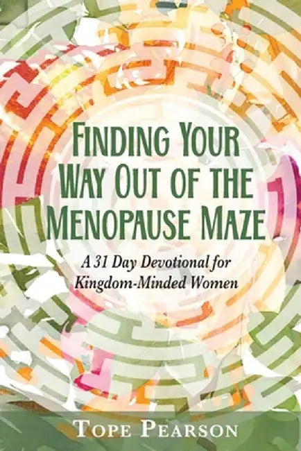 Finding Your Way Out of the Menopause Maze by Tope Pearson