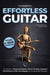 Effortless Guitar: The secrets to pain-free playing, perfect posture, reducing tension and improved performance with the Alexander Technique by Luke Lewis, Adrian Farrell