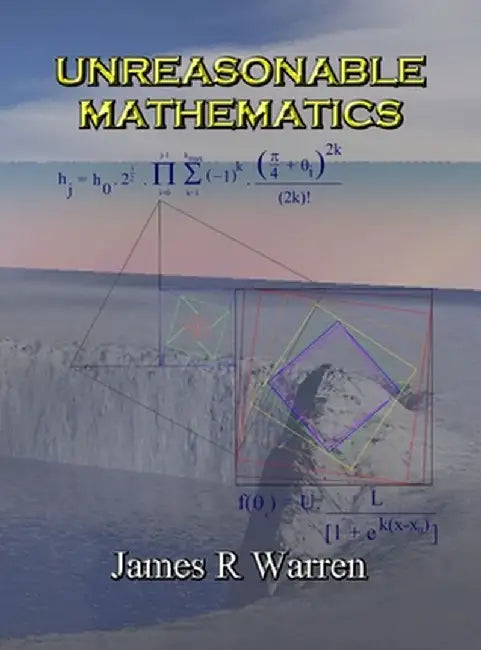 Unreasonable Mathematics: An Album of Research Reports by James R. Warren