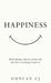 Happiness: Well-Being Advice from the World's Leading Experts by Duncan Cj