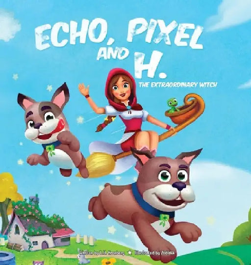 Echo, Pixel and H, the Extraordinary Witch by L. H. Kronberg