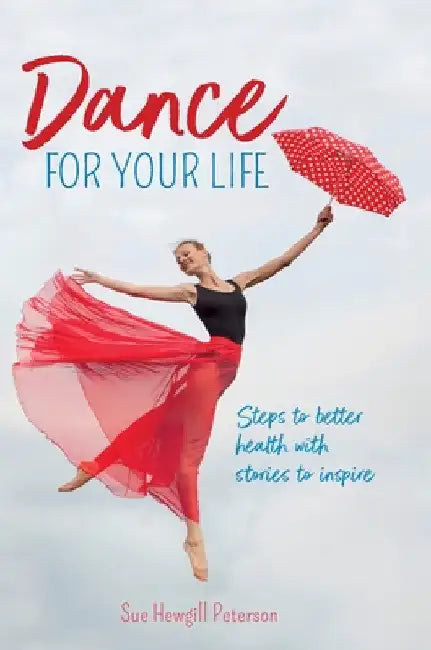 Dance for your Life: Steps to better health with stories to inspire by Sue Hewgill Peterson