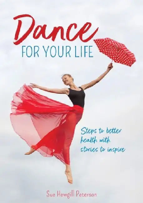 Dance for your life: Steps to better health with stories to inspire by Sue Hewgill Peterson
