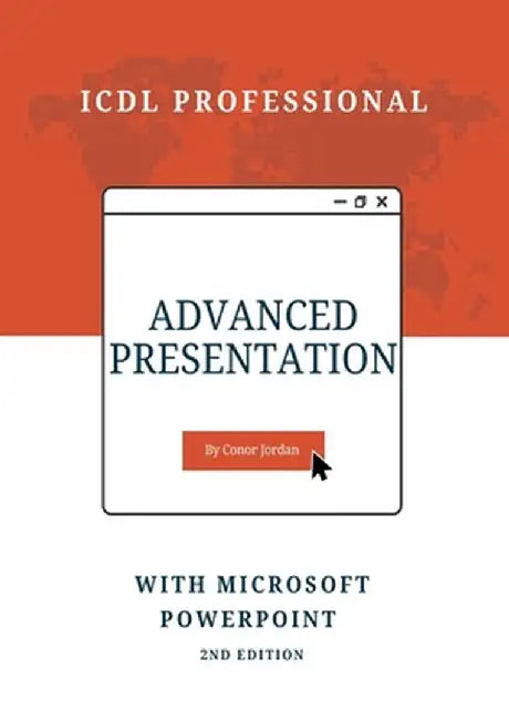 Advanced Presentation with Microsoft PowerPoint: ICDL Professional by Conor Jordan