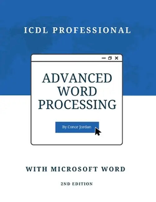Advanced Word Processing with Microsoft Word: ICDL Professional by Conor Jordan