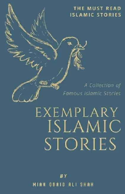Exemplary Islamic Stories: Islamic Stories for All Ages by Mian Obaid Ali Shah