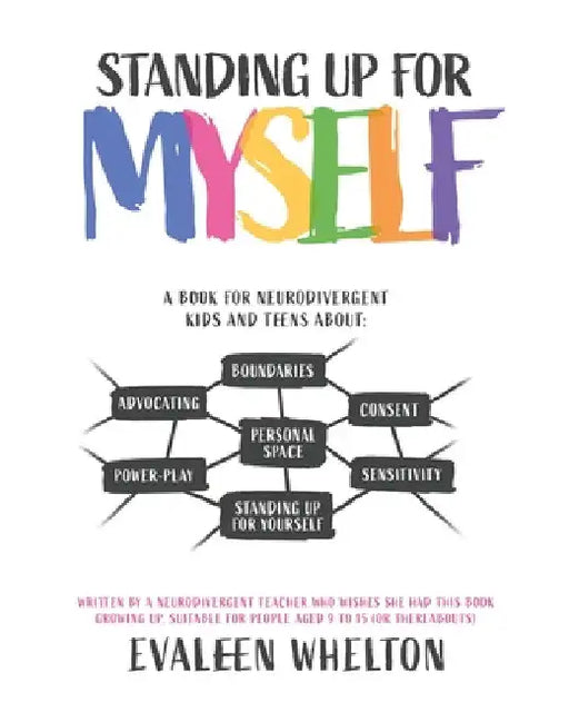 Standing Up for Myself: An empowering book for Neurodivergent kids and teens about boundaries, sensitivity, personal space, consent, power pla by Evaleen Whelton