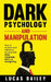Dark Psychology and Manipulation: How to Analyze and Influence Anyone with Body Language, NLP, and Gaslighting by Lucas Bailey