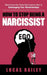 How to Stop Being a Narcissist: - Overcome the Toxic Narcissism that is Sabotaging Your Relationships - by Lucas Bailey