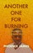 Another One for Burning: A Collection of Poetry and Spoken Word by Phoenix James
