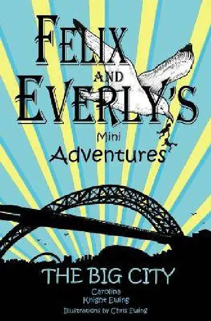 Felix and Everly's Mini Adventures: The Big City by Chris Ewing, Carolina Knight Ewing