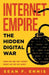 Internet Empire: The Hidden Digital War by Sean F. Ennis