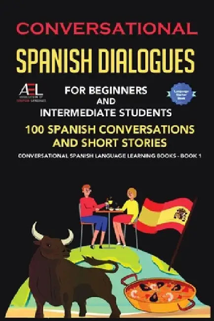 Conversational Spanish Dialogues for Beginners and Intermediate Students: 100 Spanish Conversations and Short Stories Conversational Spanish Language by World Language Institute Spain